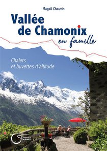 Vallee De Chamonix En Famille ; Chalets Et Buvettes D'altitude 