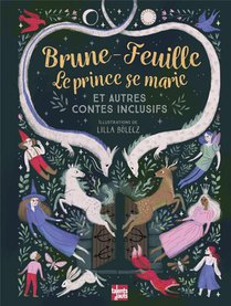 Brune-feuille, Le Prince Se Marie Et Autres Contes Inclusifs 