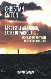 Apre Est Le Marathon, Satire De Partout : Inspirations Poetiques Aux Sueurs Pedestres 