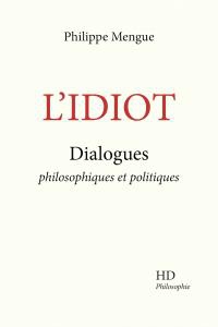 L'idiot : Dialogues Philosophiques Et Politiques 