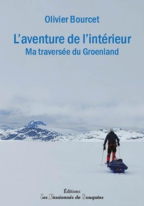 L'aventure De L'interieur : Ma Traversee Du Groenland 