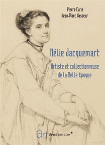 Nelie Jacquemart : Artiste Et Collectionneuse De La Belle Epoque 