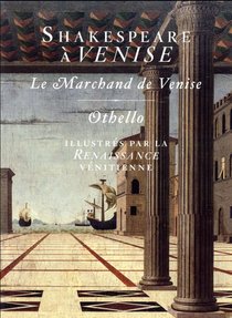 Shakespeare A Venise ; Le Marchand De Venise Et Othello Illustres Par La Renaissance Venitienne 