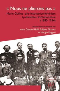 "nous Ne Plierons Pas" : Marie Guillot : Une Institutrice Feministe Syndicaliste-revolutionnaire (1880-1934) 
