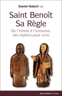 Saint Benoit Sa Regle : De L'intime A L'immense, Des Reperes Pour Vivre 