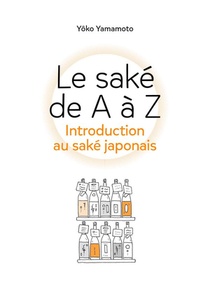 Le Sake De A A Z : Introduction Au Sake Japonais 