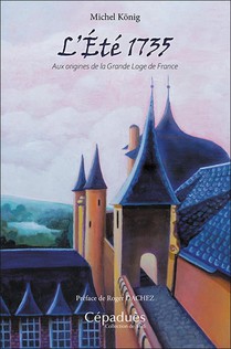 L'ete 1735 : Aux Origines De La Grande Loge De France 