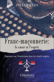 Franc-maconnerie : Le Cur Et L'esprit ; Esquisses Sur L'esoterisme Dans Les Rituels Anglais 