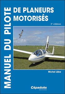 Manuel Du Pilote De Planeurs Motorises : Motoplaneurs (3e Edition) 