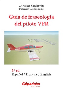 Guia De Fraseologia Del Piloto Vfr Espanol/francais/english (5e Edition) 