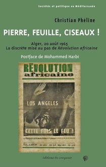 Pierre, Feuille, Ciseaux ! : Alger, 20 Aout 1965, La Discrete Mise Au Pas De Revolution Africaine 