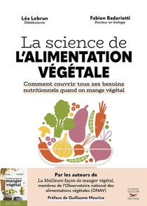 La Science De L'alimentation Vegetale : Comment Couvrir Tous Ses Besoins Nutritionnels Quand On Mange Vegetal 