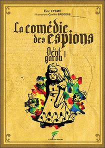 La Comedie Des Espions : La Dent Garou T.1 