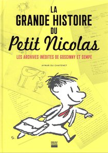 La Grande Histoire Du Petit Nicolas : Les Archives Inedites De Goscinny Et Sempe 