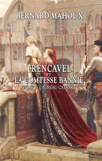 Trencavel Et La Comtesse Bannie T.2 : L'agneau Cathare 