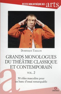 Grands Monologues Du Theatre Classique Et Contemporain T.2 : 50 Roles Masculins Pour Un Banc D'essai Remarquable 