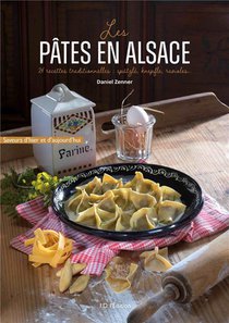 Les Pates En Alsace : 24 Recettes Traditionnelles : Spatzle, Knepfle, Ravioles... 