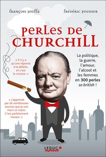 Perles De Churchill ; La Politique, La Guerre, L'amour, L'alcool Et Les Femmes En 300 Perles So British ! 
