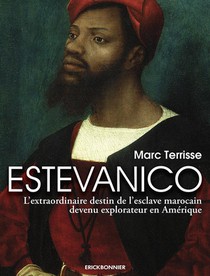 Estevanico : L'extraordinaire Destin De L'esclave Marocain Devenu Explorateur En Amerique 