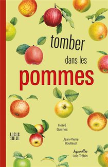 Tomber Dans Les Pommes : 50 Varietes Du Plus Culturel De Nos Fruits Domestiques 
