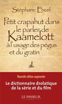 Petit Crapahut Dans Le Parler De Kaamelott A L'usage Des Pegus Et Du Gratin 