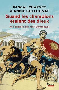 Quand Les Champions Etaient Des Dieux : Aux Origines Des Jeux Olympiques 