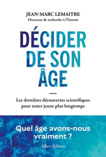 Decider De Son Age : Les Dernieres Decouvertes Scientifiques Pour Rester Jeune Plus Longtemps 