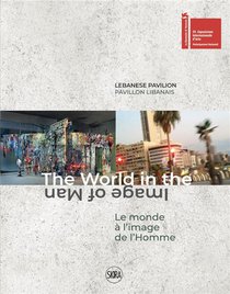 Pavillon Libanais A La Biennale De Venice 2022 ; Le Monde A L'image De L'homme. 