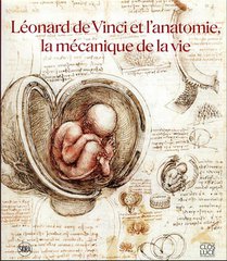 Leonard De Vinci Et L'anatomie, La Mecanique De La Vie 