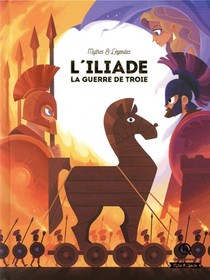 L'iliade ; La Guerre De Troie 