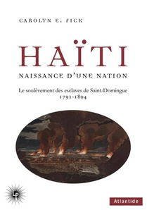 Haiti, Naissance D'une Nation : Le Soulevement Des Esclaves De Saint-domingue, 1791-1804 