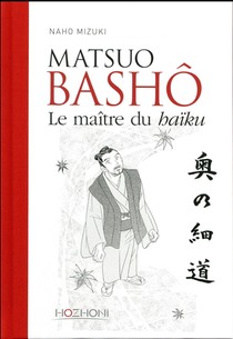 Basho Le Grand Voyage ; Le Maitre Du Haiku 