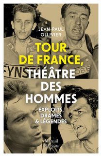 Tour De France Theatre Des Hommes : Exploits, Drames & Legendes 