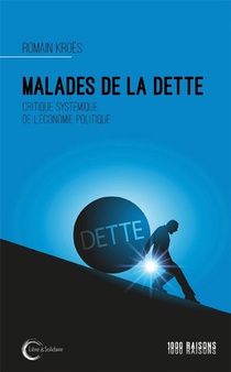 Malades De La Dette : Critique Systemique De L'economie Politique 