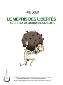 Le Mepris Des Libertes : Acte 3 : La Catastrophe Sanitaire 