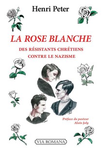 La Rose Blanche : Des Chretiens Contre Le Nazisme 