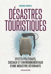 Desastres Touristiques : Effets Politiques, Sociaux Et Environnementaux D'une Industrie Devorante 