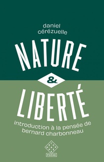 Nature Et Liberte : Introduction A La Pensee De Bernard Charbonneau 
