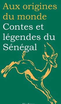 Aux Origines Du Monde ; Contes Et Legendes Du Senegal 