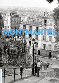 Montmartre Un Village Entre Terre Et Ciel : 100 Photos De Legende 