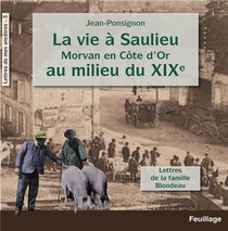 La Vie A Saulieu Morvan En Cote D'or Au Milieu Du Xixe Siecle, Lettres De La Famille Blondeau 