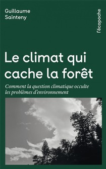 Le Climat Qui Cache La Foret ; Comment La Question Climatique Occulte Les Problemes D'environnement 