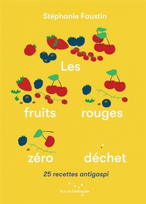 Les Fruits Rouges Zero Dechet : 25 Recettes Antigaspi 