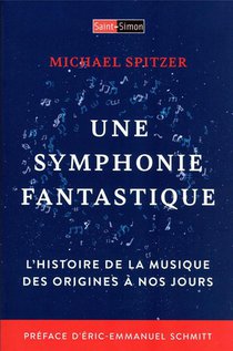 Une Symphonie Fantastique : L'histoire De La Musique Des Origines A Nos Jours 
