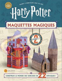 Harry Potter : Maquettes Magiques : Construis Le Monde Des Sorciers En 22 Repliques ! 