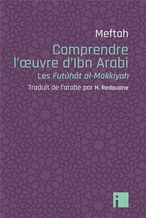 Clefs Pour Comprendre L'oeuvre D'ibn Arabi : Les Futuhat Al-makkyah 