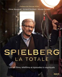 La Totale : Spielberg : Les 48 Films, Telefilms Et Episodes Tv Expliques 