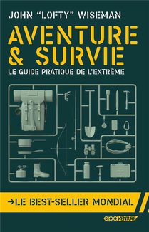 Aventure Et Survie : Le Guide Pratique De L'extreme 