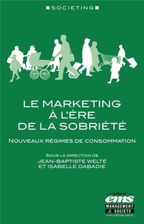 Le Marketing A L'ere De La Sobriete : Nouveaux Regimes De Consommation 