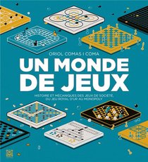 Un Monde De Jeux : Histoire Et Mecaniques Des Jeux De Societe, Du Jeu Royal D'ur Au Monopoly 